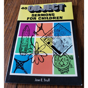 40 Object Sermons For Children By Joe E. Trull